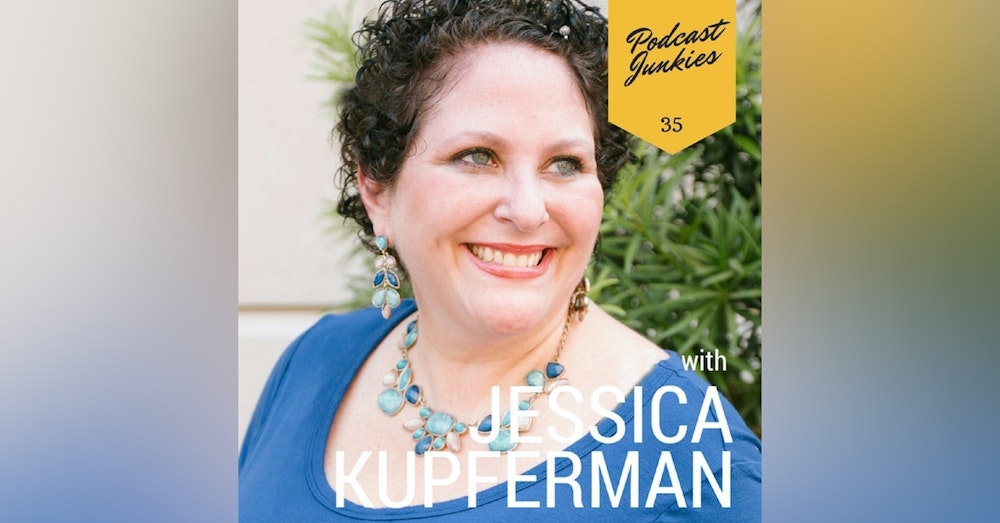 035 Jessica Kupferman | Why A Woman’s Perspective Is Vital In Business And Podcasting