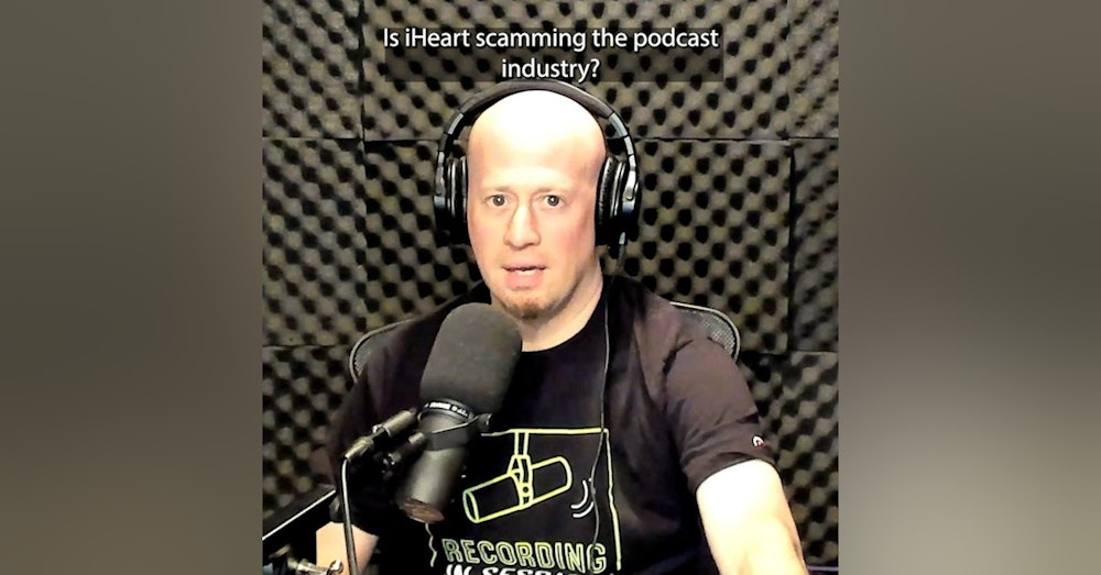 Is iHeart Scamming the Podcasting Industry?