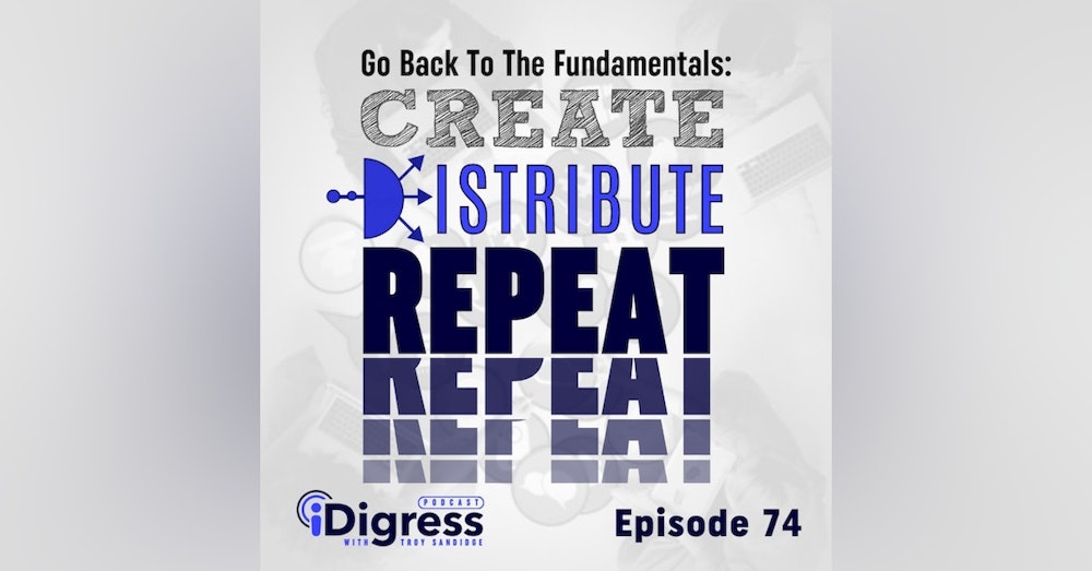74. Go Back To The Fundamentals: Create. Distribute. Repeat. Your Content Needs To Either Make The Demand Or Meet The Demand.