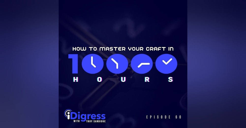 60. How To Master Your Craft In Just 10,000 Hours