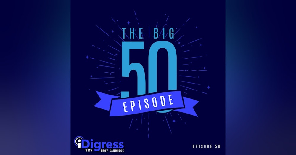 50. The Big 5-0! My Reflection On The iDigress Podcast & How To Create Space In Order To Reach Your Future Success!
