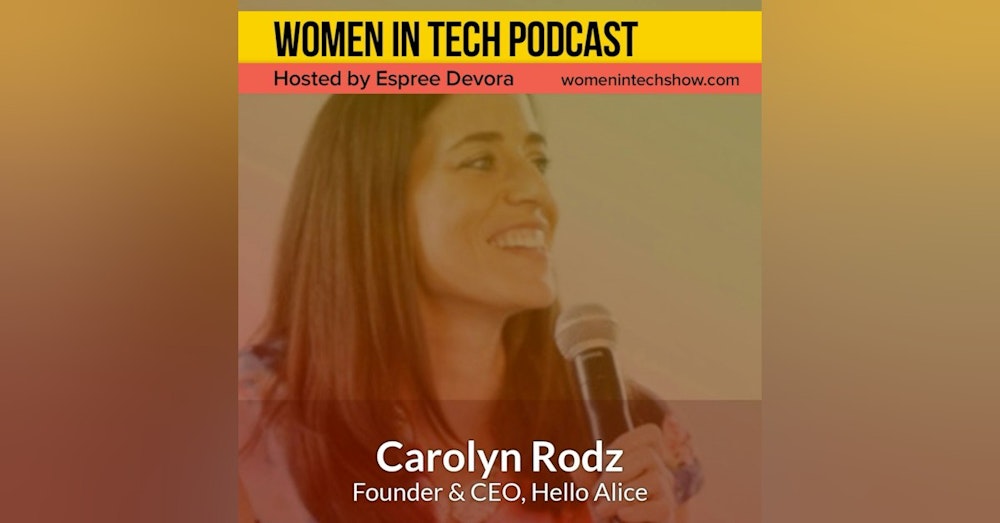 Loving The Journey of Entrepreneurship Featuring Carolyn Rodz, Founder and CEO of Hello Alice: Women In Tech Houston