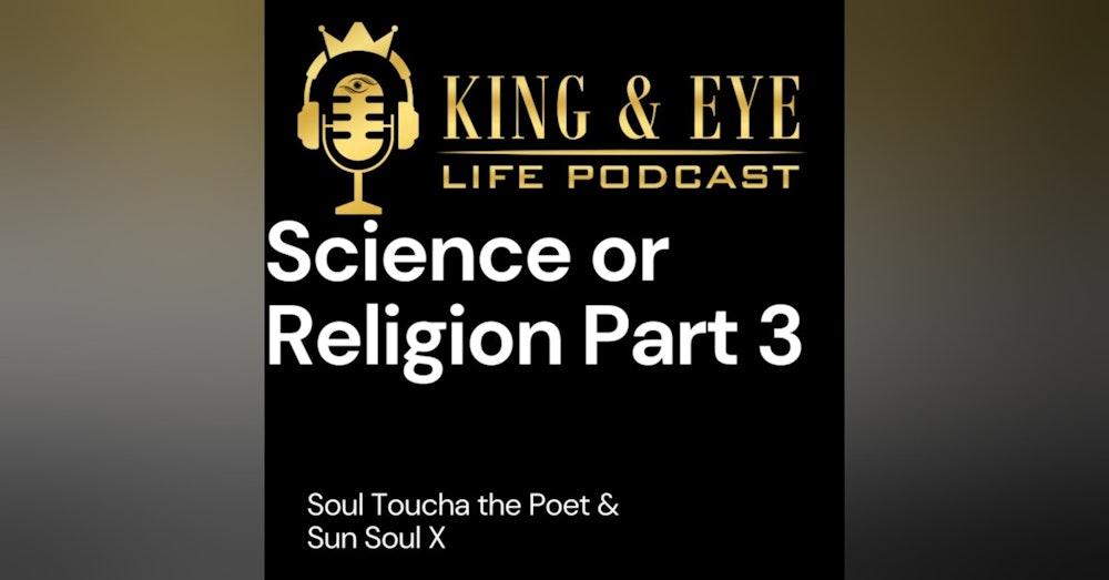 Episode 7, Part 3: Science or Religion