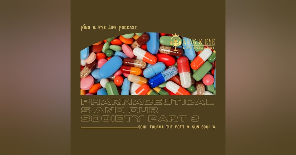 Episode 11, Part 3: Pharmaceuticals And Our Society