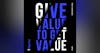 14. What Does It Mean To Give Value? How To Create The Perception Of Value Your Business Needs To Be Successful.