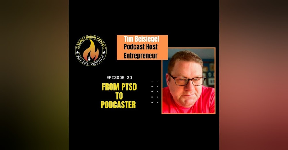 Tim Beisiegel: From PTSD to Podcaster
