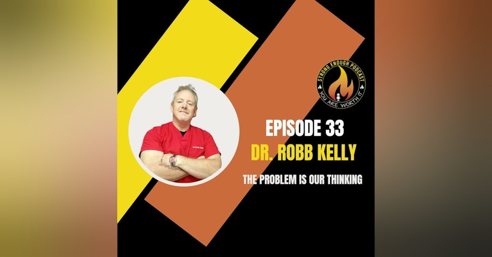 Dr. Robb Kelly: The Problem is Our Thinking