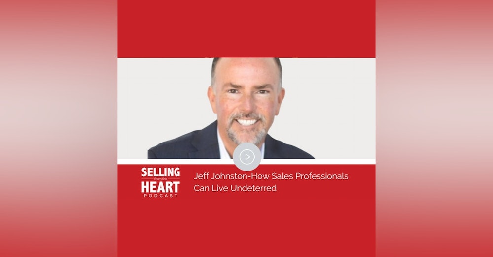 Jeff Johnston-How Sales Professionals Can Live Undeterred