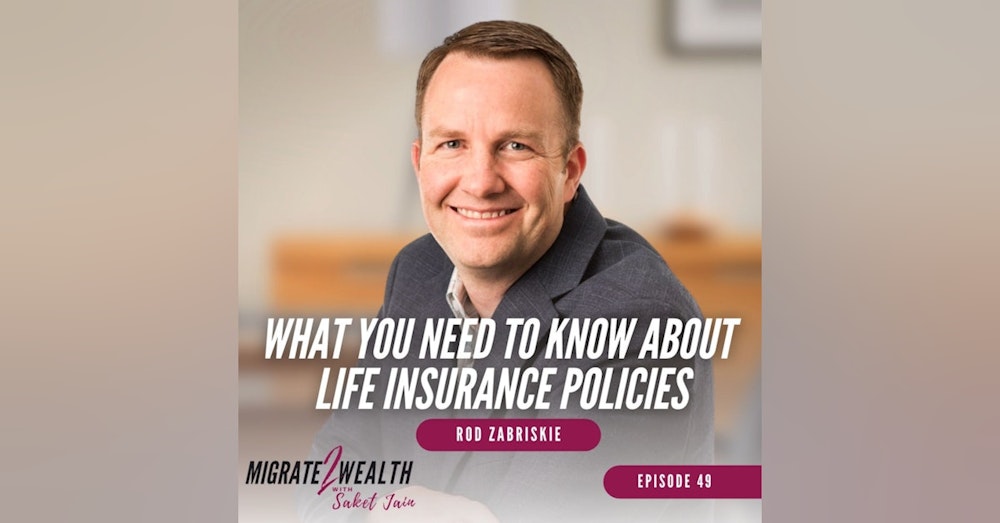 EP49: What You Need To Know About Life Insurance Policies - Rod Zabriskie