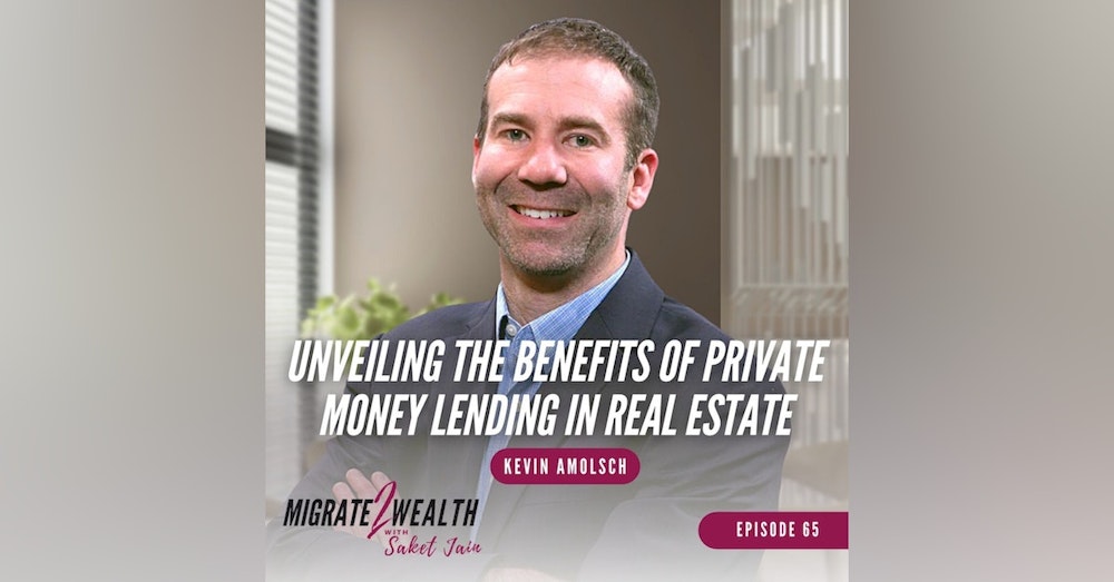 EP65: Unveiling The Benefits Of Private Money Lending In Real Estate - Kevin Amolsch