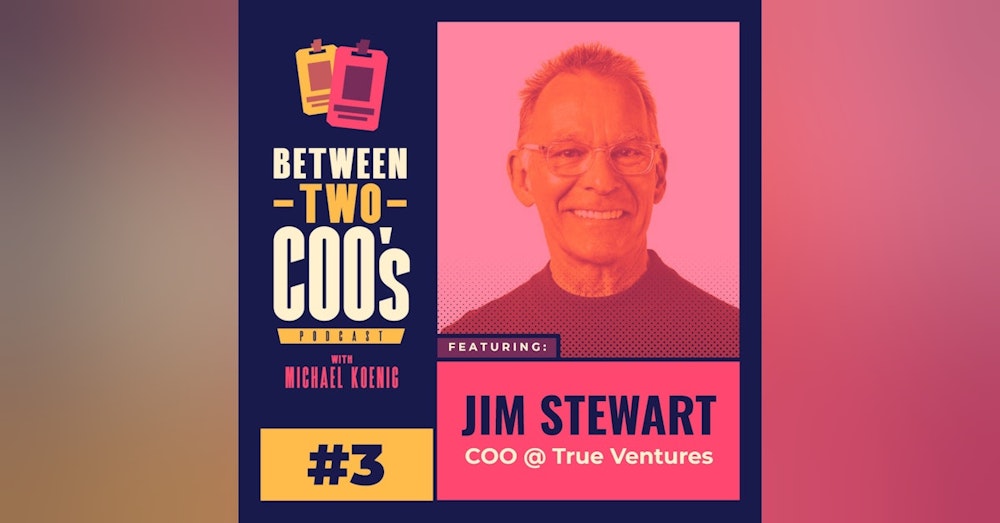 True Ventures COO, Jim Stewart, on Taking Four Companies Public, Venture Capital Firm Operations, Keeping a Cool Head, and Export Controls
