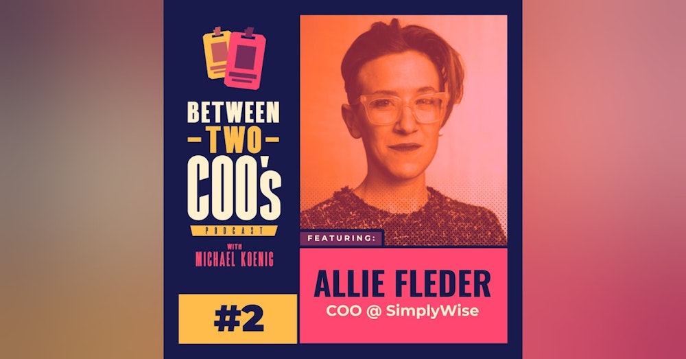 Allie Fleder on Changing Industries, How COO Roles Vary, Remote as an Extrovert, Clarity at Early Stage Startups, and Head Wounds