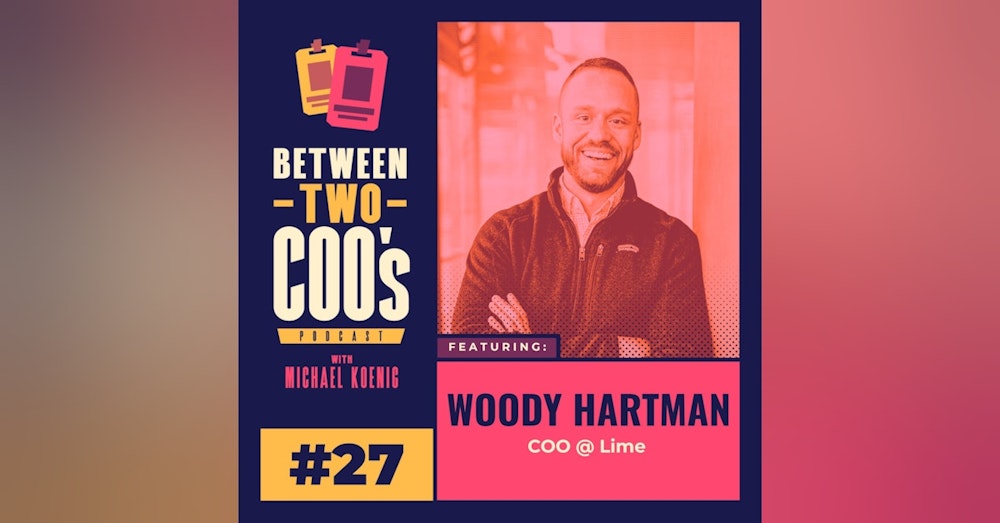 Lime COO, Woody Hartman, on micromobility, helping Lyft grow from $100K to $3B in revenue, launching 24 markets in 24 hours, creating joy, how to coach, and summiting Everest