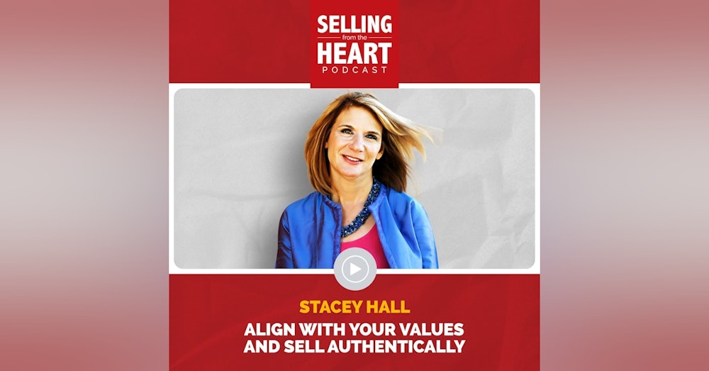 Stacey Hall - Align with Your Values and Sell Authentically
