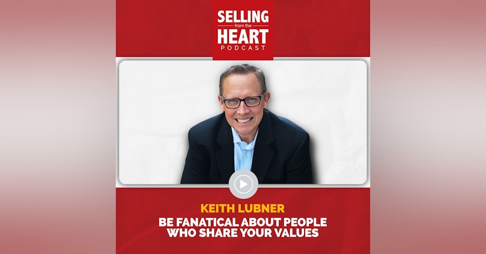 Keith Lubner - Be Fanatical About People Who Share Your Values