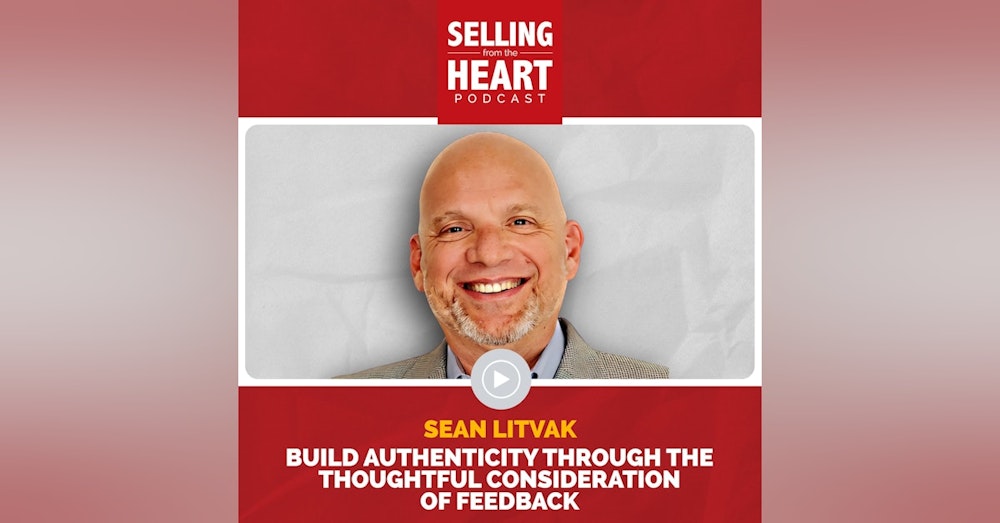 Sean Litvak - Build Authenticity Through the Thoughtful Consideration of Feedback