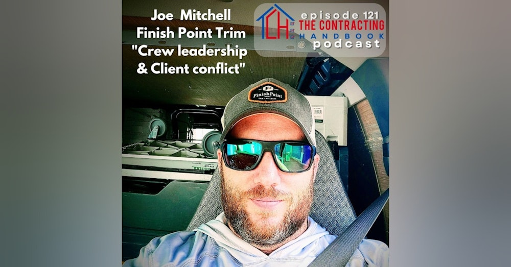 Joe Mitchell of Finish Point Trim: Crew Leadership and Client Conflict