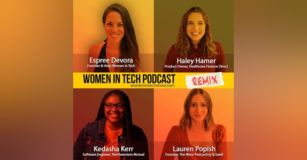Remix: Lauren Popish, Kedasha Kerr, and Haley Hamer: Women In Tech