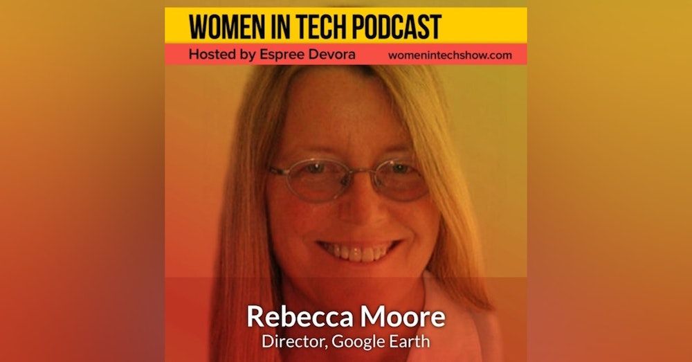 Rebecca Moore of Google Earth: Women In Tech California