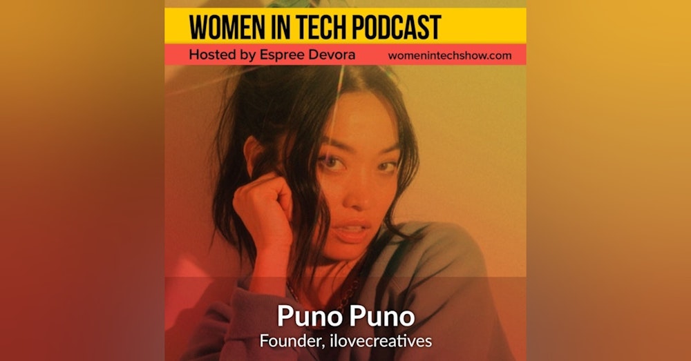 [Part 2] Puno Puno, ilovecreatives: Women In Tech California