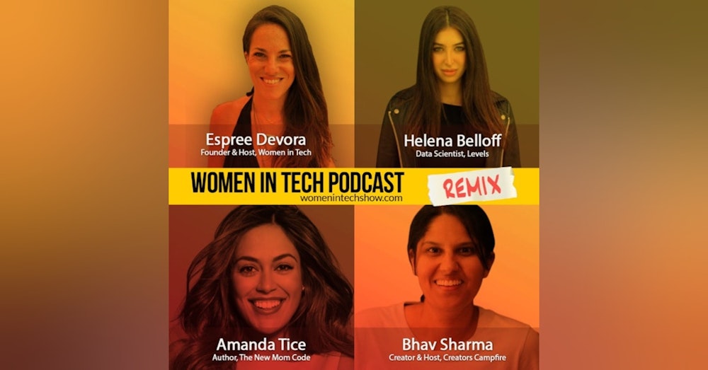 Remix: Bhav Sharma, Helena Belloff, and Amanda Tice: Women In Tech