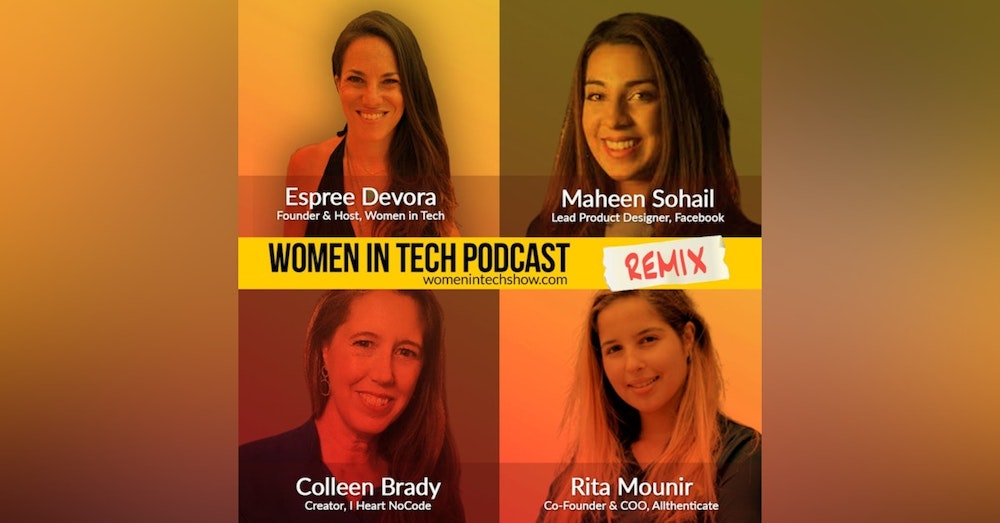 Remix: Colleen Brady, Rita Mounir, and Maheen Sohail: Women In Tech