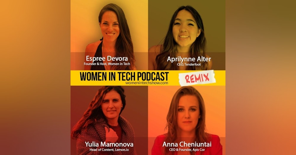 Remix: Yulia Mamonova, Aprilynne Alter, and Anna Cheniuntai: Women In Tech