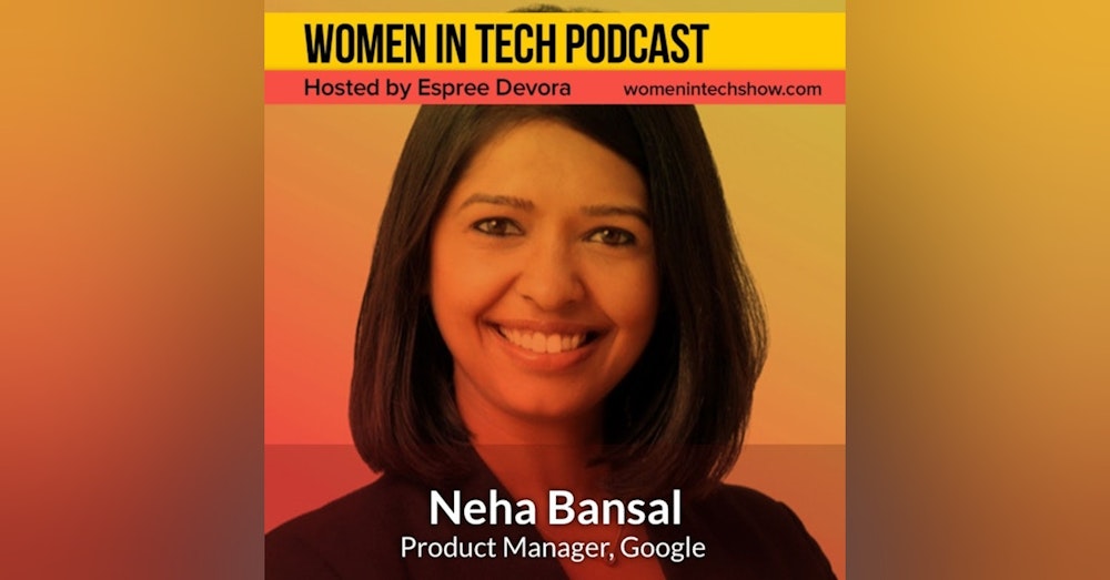 Neha Bansal of Google: Women In Tech California