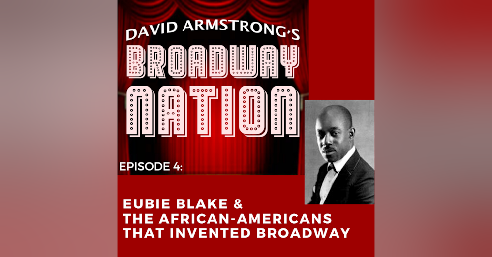 Episode 4: Eubie Blake & The African-Americans That Invented Broadway