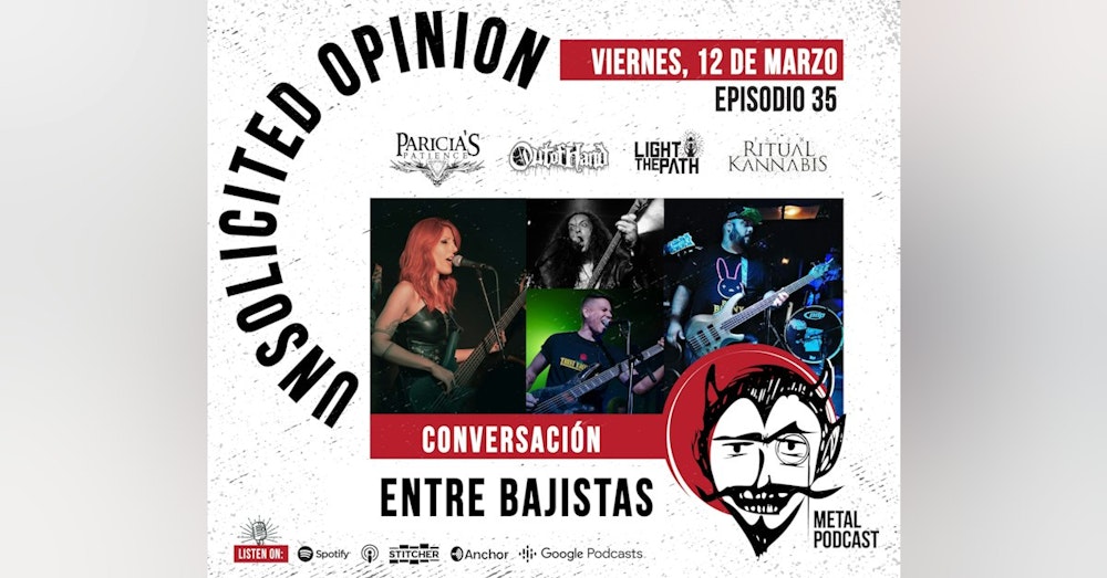 Unsolicited Opinion Metal Podcast: Episodio #35 - Conversatorio entre Bajistas (Out of Hand/Light the Path/Paricia's Patience/Ritual Kannabis)