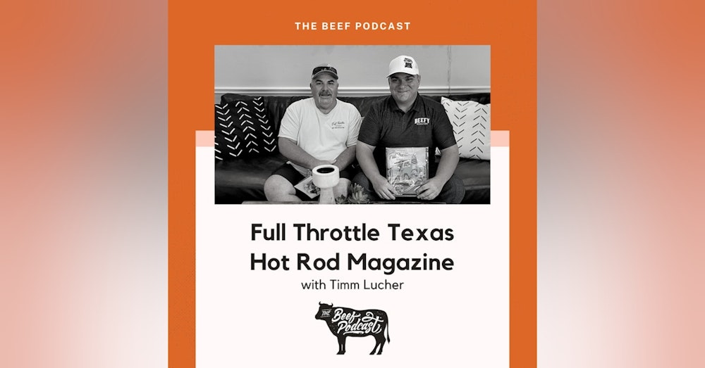 Driving Small Businesses to Success with Full Throttle Texas Hot Rod Magazine feat. Timm Lucher