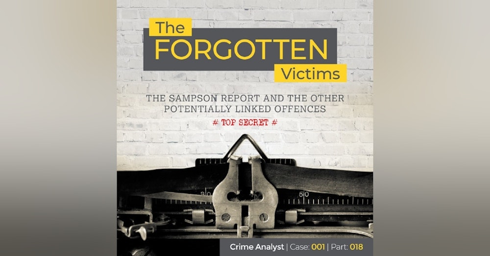 23: The Forgotten Victims | Part 18 | The Sampson Report and the Other Potentially Linked Offences