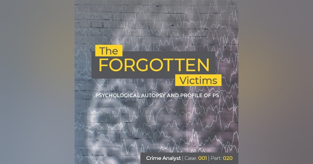 25: The Forgotten Victims | Part 20 | Psychological Autopsy and Profile of PS