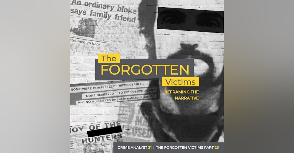 31: The Forgotten Victims | Part 23 | Reframing the Narrative