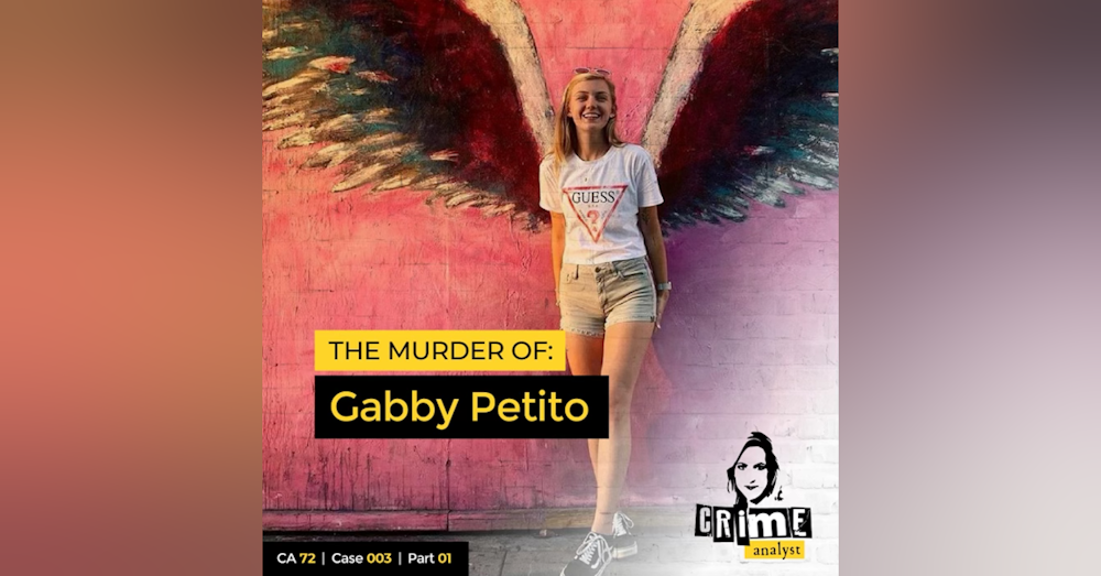 72: The Crime Analyst | Ep 72 | The Murder of Gabby Petito, Part 1