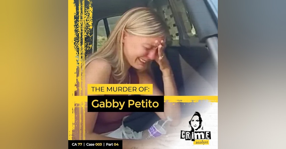 77: The Crime Analyst | Ep 77 | The Murder of Gabby Petito, Part 4