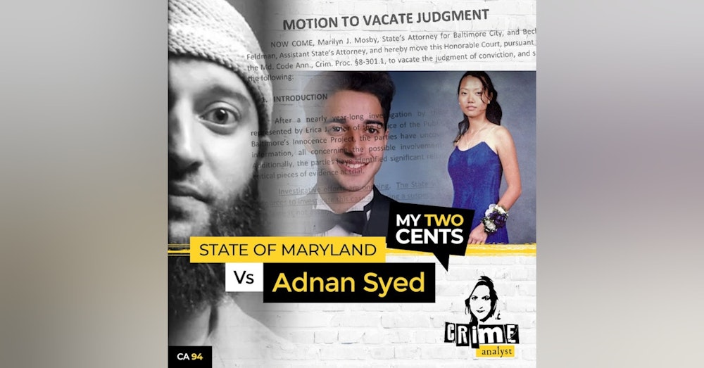 94: The Crime Analyst | Ep 94 | My Two Cents: State of Maryland v. Adnan Syed, Adnan is FREE!