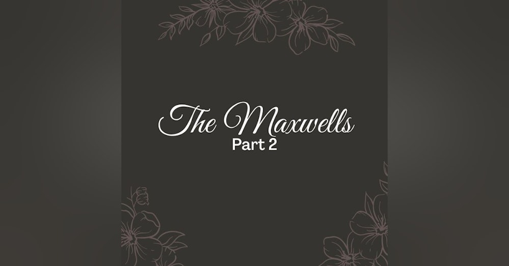 S4 Ep2: The Maxwells