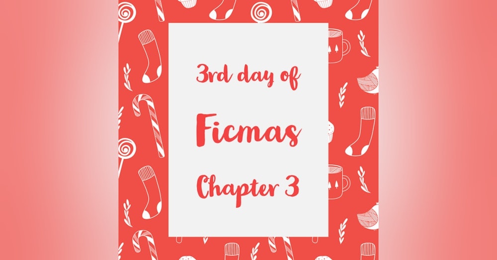 12 Days of Ficmas: Beneath Your Snowman Sheets - Chapter Three