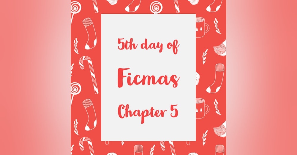 12 Days of Ficmas: Beneath Your Snowman Sheets - Chapter Five