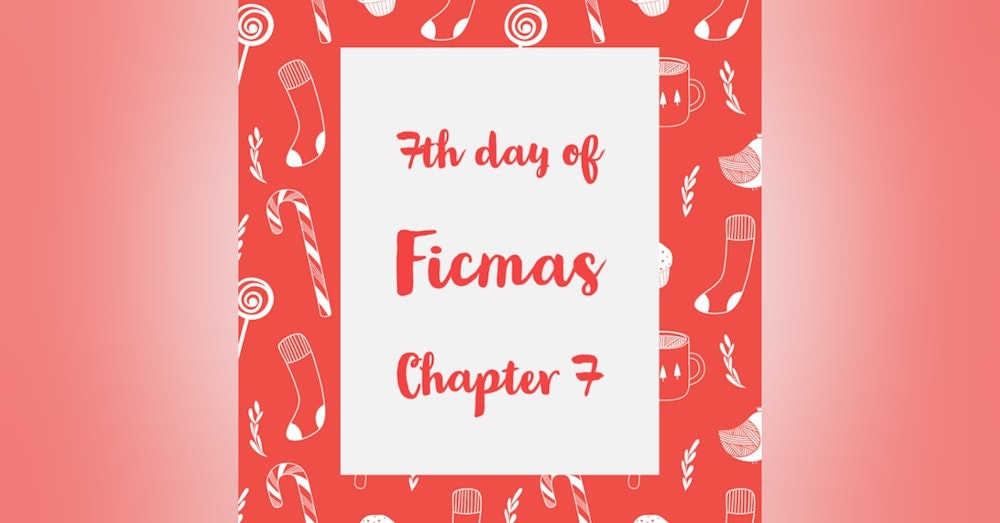 12 Days of Ficmas: Beneath Your Snowman Sheets - Chapter Seven