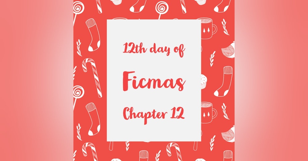 12 Days of Ficmas: Beneath Your Snowman Sheets - Chapter Twelve