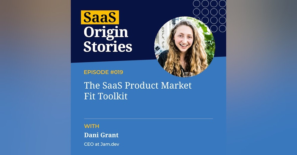 The SaaS Product Market Fit Toolkit with Dani Grant of Jam.dev