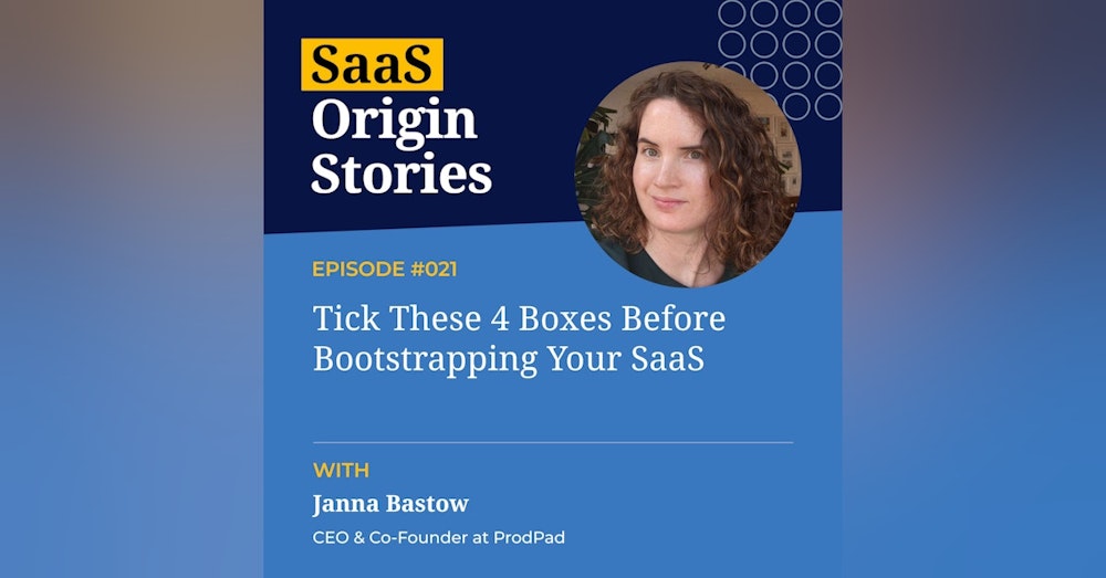 Tick These 4 Boxes Before Bootstrapping Your SaaS with Janna Bastow of Prodpad