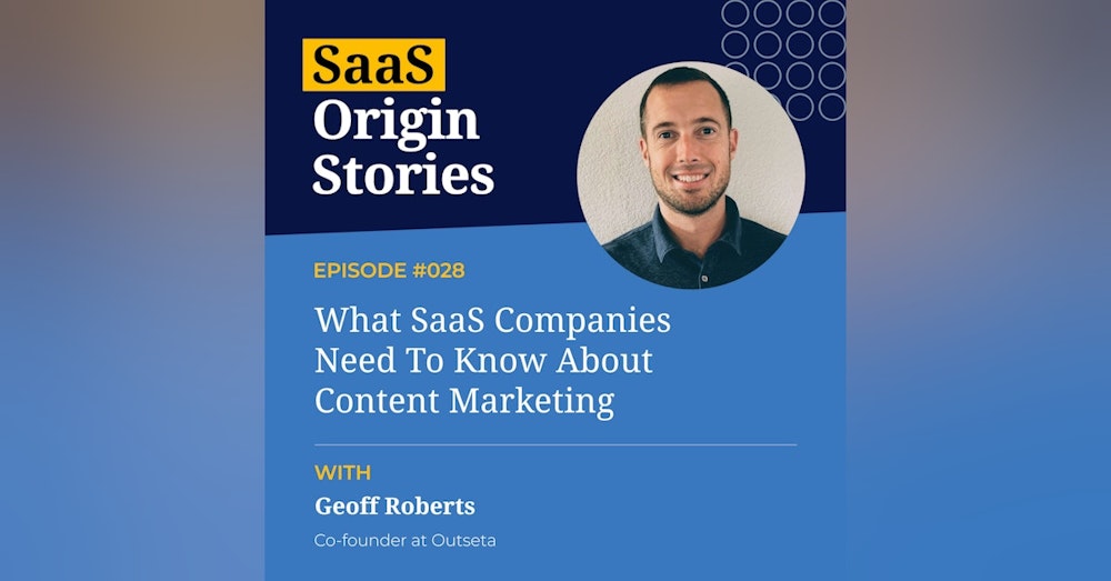 What SaaS Companies Need To Know About Content Marketing with Geoff Roberts of Outseta