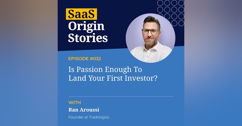 Is Passion Enough To Land Your First Investor with Ran Aroussi of Tradologics