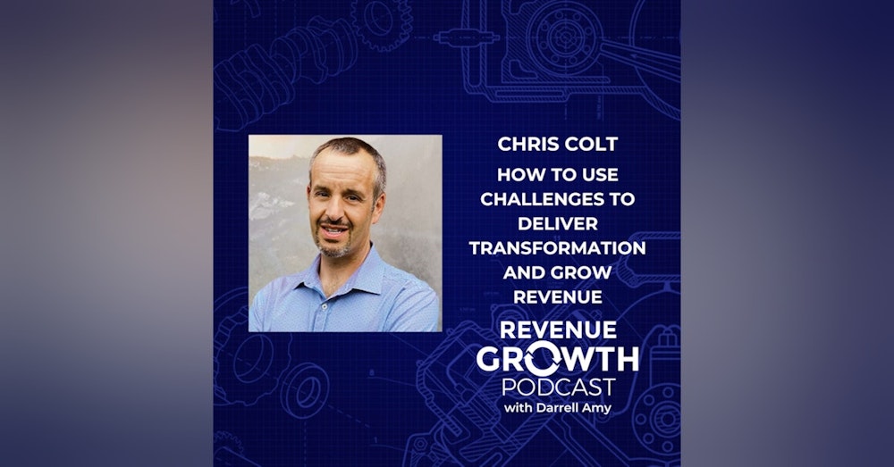 Chris Colt - How To Use Challenges To Deliver Transformation and Grow Revenue
