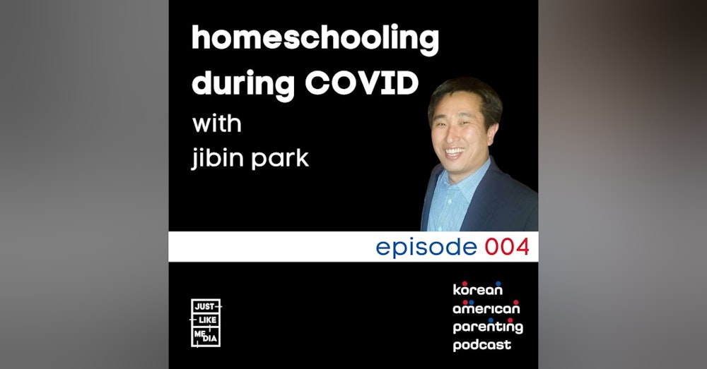 004 // Homeschooling During COVID with Jibin Park