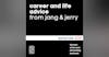 033 // Career & Life Advice with Jang & Jerry