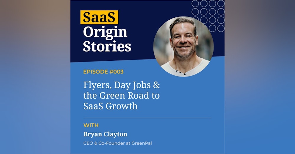 Flyers, Day Jobs & the Green Road to SaaS Growth with Bryan Clayton of GreenPal